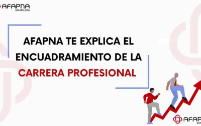 AFAPNA TE EXPLICA EL ENCUADRAMIENTO INICIAL DE LA CARRERA PROFESIONAL